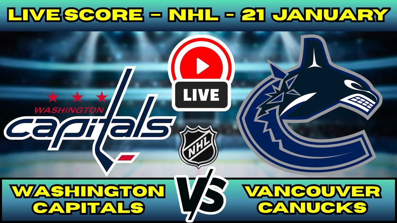 🔴 LIVE: Washington Capitals at Vancouver Canucks | NHL Scoreboard | Ovechkin Goal Watch | Jan 21