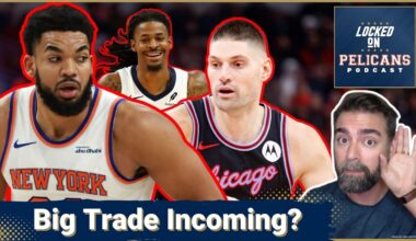 Karl-Anthony Towns? Nikola Vucevic? 3 BLOCKBUSTER trades to save the Pelicans | Latest Trade Rumors