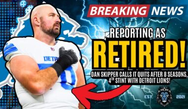BREAKING NEWS: Detroit Lions OT Dan Skipper "REPORTS" As RETIRED!