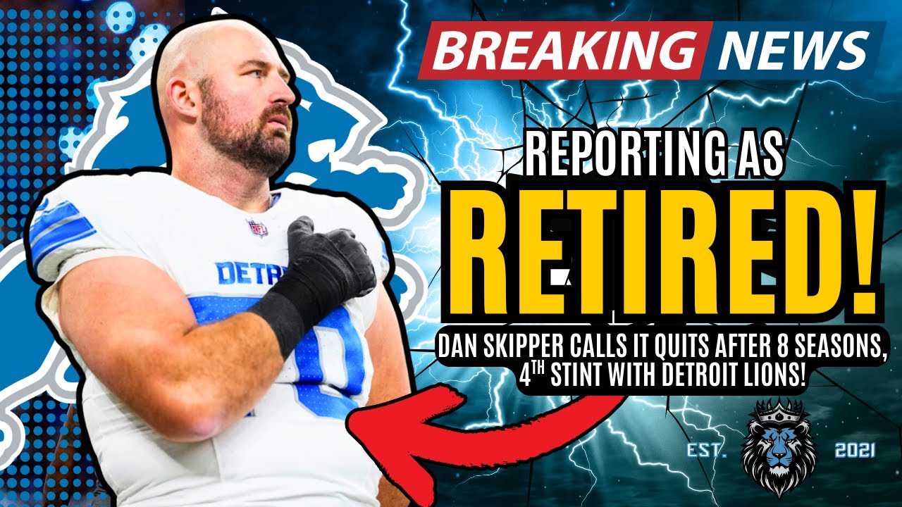 BREAKING NEWS: Detroit Lions OT Dan Skipper "REPORTS" As RETIRED!