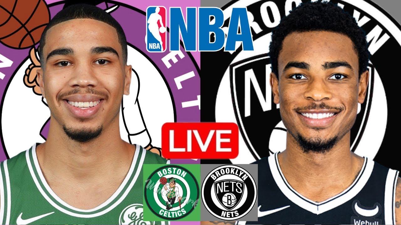 LIVE: BOSTON CELTICS vs BROOKLYN NETS | NBA | PLAY BY PLAY | SCOREBOARD