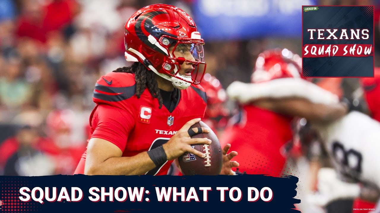 TEXANS SQUAD SHOW: The Houston Texans And Their What Should They Do Questions