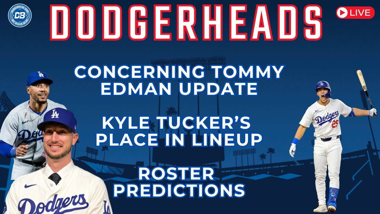 DodgerHeads: Dodgers get alarming Tommy Edman update, Kyle Tucker's lineup spot, roster projection