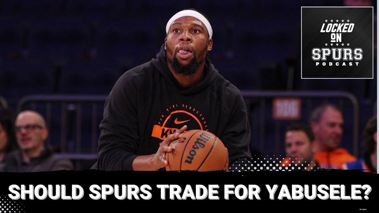 Should the San Antonio Spurs trade for the Knicks’ Yabusele?