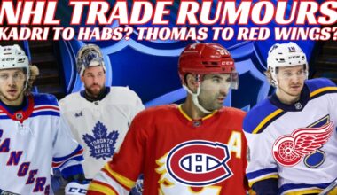 NHL Trade Rumours - Kadri to Habs? Thomas to red Wings? Leafs, NYR, Jets, Waivers, Injury Updates
