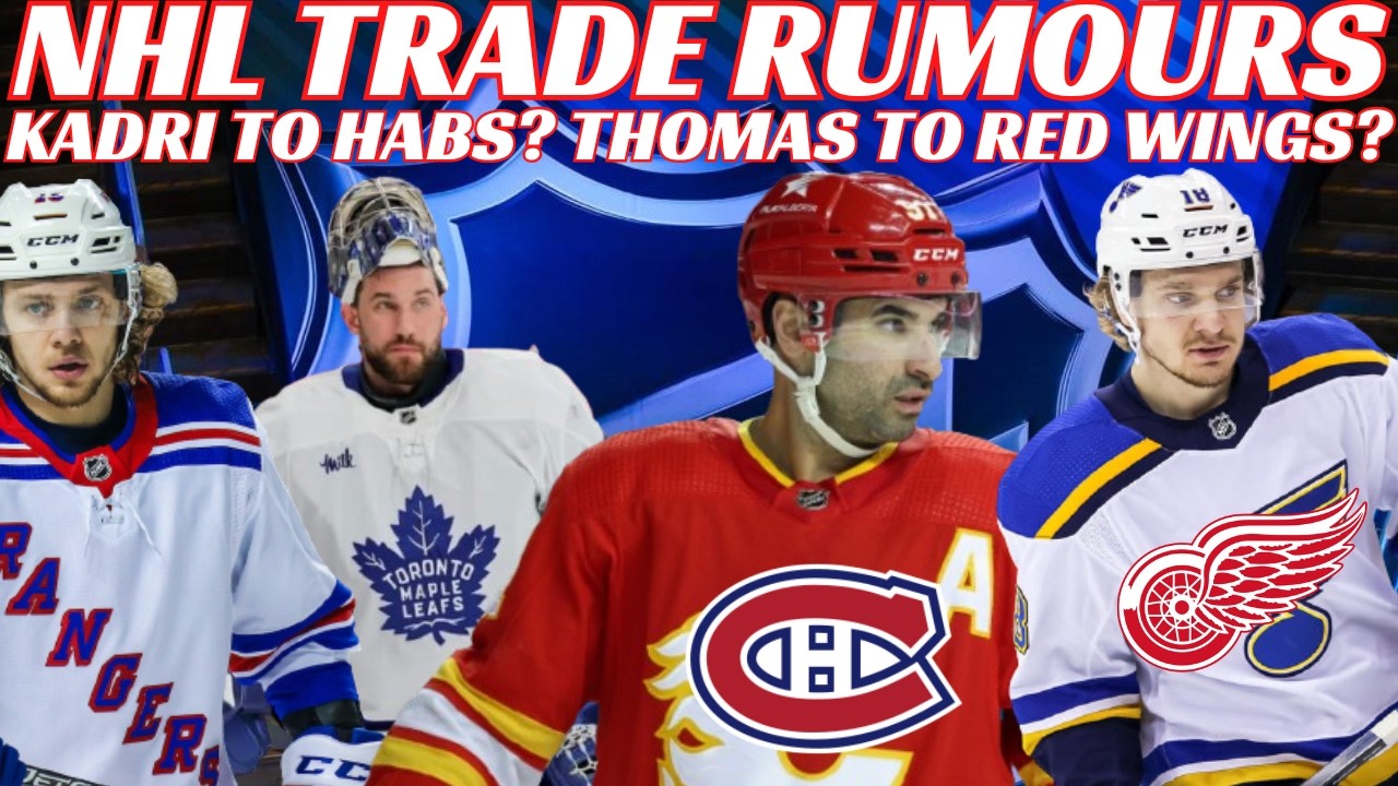 NHL Trade Rumours - Kadri to Habs? Thomas to red Wings? Leafs, NYR, Jets, Waivers, Injury Updates
