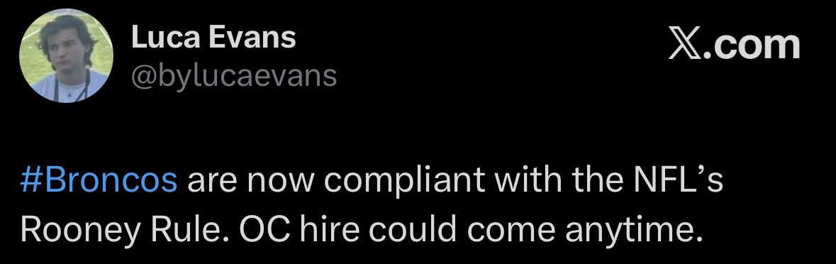 [Evans] #Broncos are now compliant with the NFL’s Rooney Rule. OC hire could come anytime.