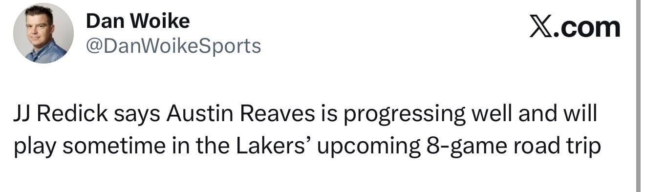 [Woike] JJ Redick says Austin Reaves is progressing well and will play sometime in the Lakers’ upcoming 8-game road trip