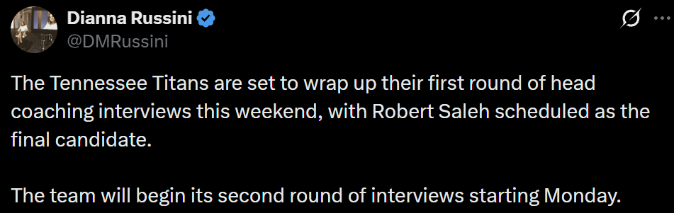 [Russini] The Tennessee Titans are set to wrap up their first round of head coaching interviews this weekend, with Robert Saleh scheduled as the final candidate.  The team will begin its second round of interviews starting Monday.