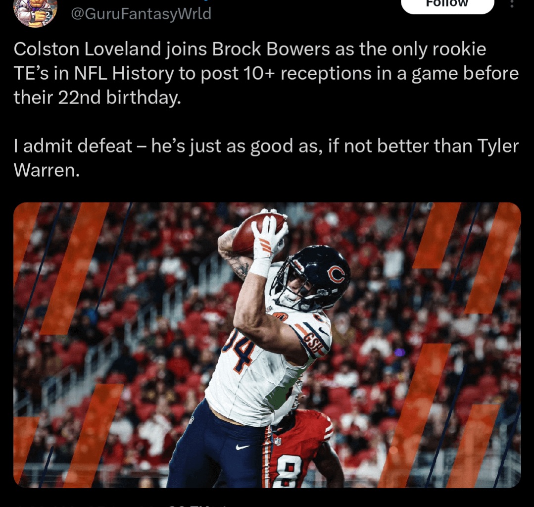 [David J. Gautieri] Colston Loveland joins Brock Bowers as the only rookie TE’s in NFL History to post 10+ receptions in a game before their 22nd birthday.