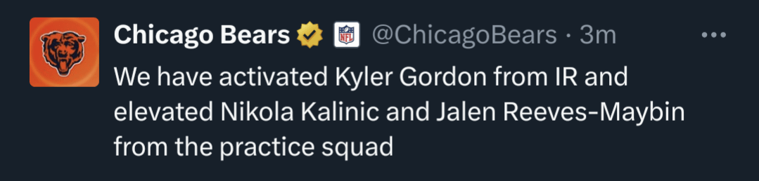 [Bears] We have activated Kyler Gordon from IR and elevated Nikola Kalinic and Jalen Reeves-Maybin from the practice squad