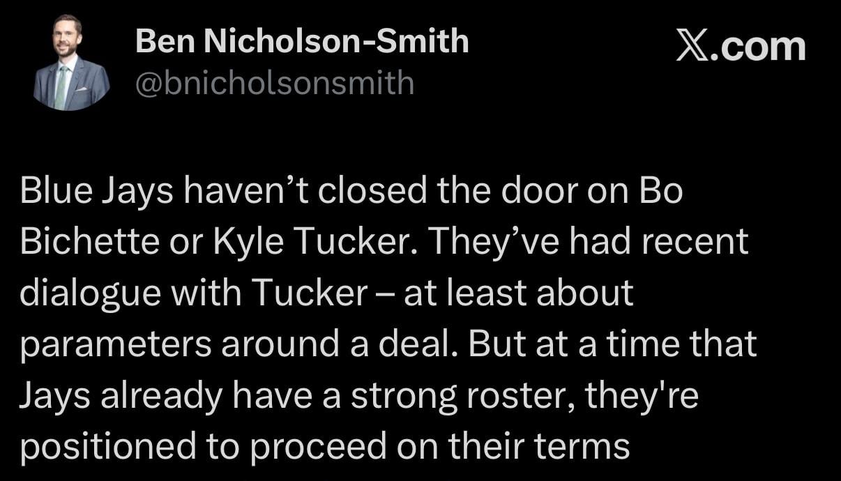 [BNS] Blue Jays haven’t closed the door on Bo Bichette or Kyle Tucker. They’ve had recent dialogue with Tucker – at least about parameters around a deal. But at a time that Jays already have a strong roster, they're positioned to proceed on their terms