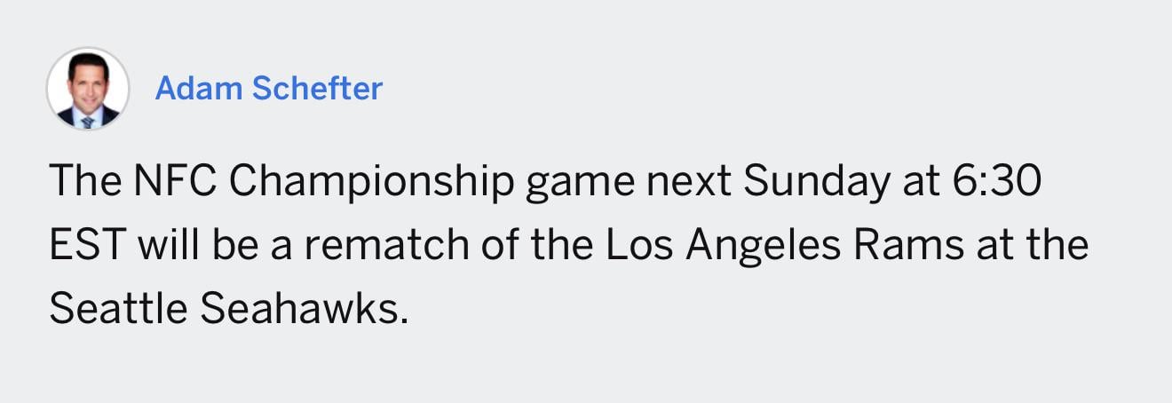 [Schefter] The NFC Championship game next Sunday at 6:30 EST will be a rematch of the Los Angeles Rams at the Seattle Seahawks.