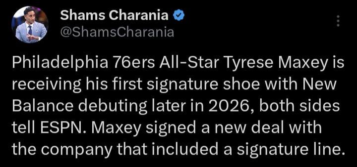 Shams: Philadelphia 76ers All-Star Tyrese Maxey is receiving his first signature shoe with New Balance debuting later in 2026, both sides tell ESPN. Maxey signed a new deal with the company that included a signature line.