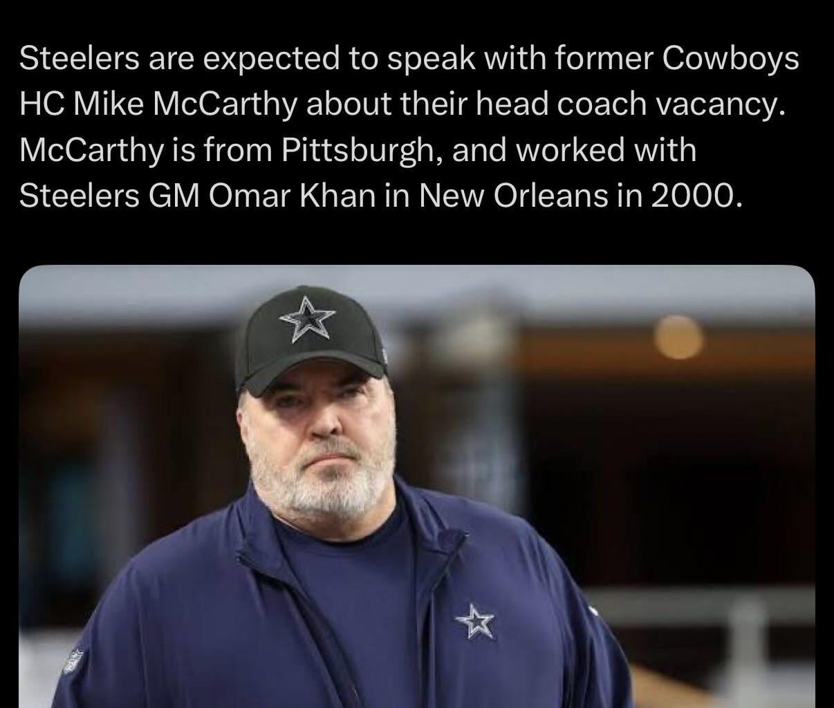 Steelers are expected to speak with former Cowboys HC Mike McCarthy about their head coach vacancy. McCarthy is from Pittsburgh, and worked with Steelers GM Omar Khan in New Orleans in 2000.