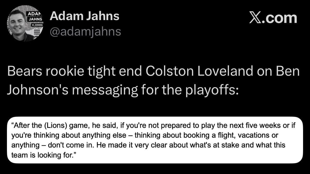 [Jahns] Bears rookie tight end Colston Loveland on Ben Johnson's messaging for the playoffs:
