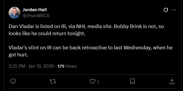 [Hall] Dan Vladar is listed on IR, via NHL media site. Bobby Brink is not, so looks like he could return tonight. Vladar's stint on IR can be back retroactive to last Wednesday, when he got hurt.