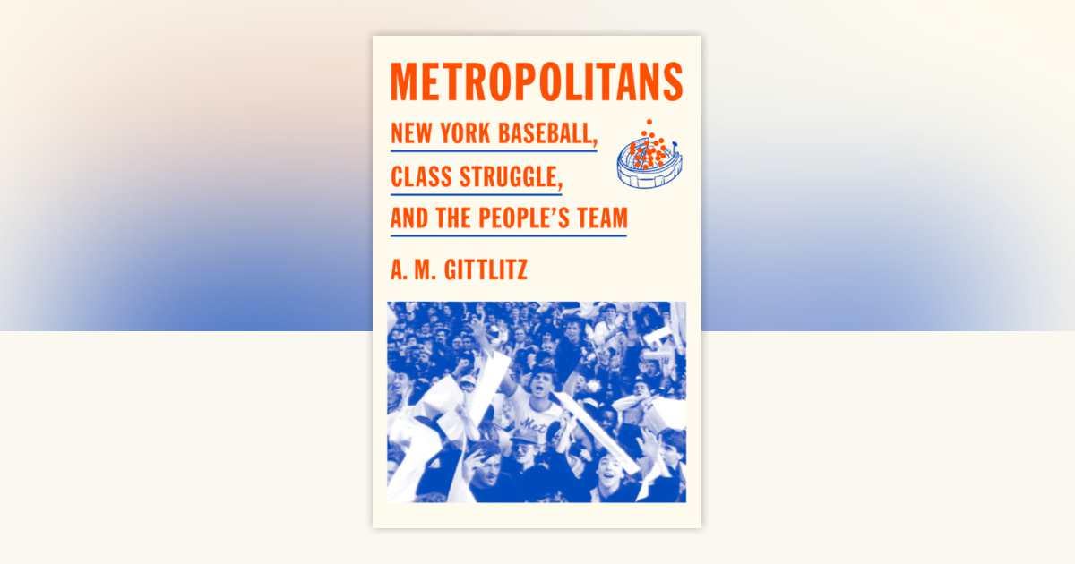 Metropolitans: New York Baseball, Class Struggle, and the People's Team