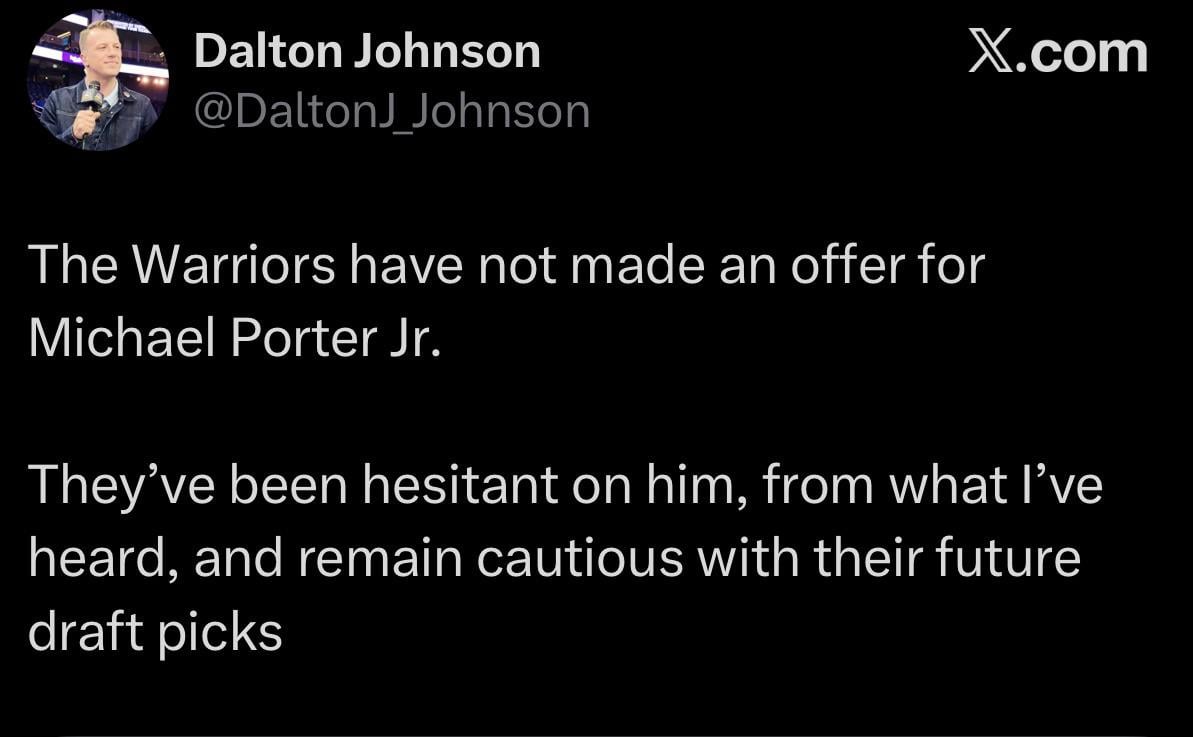 [Dalton Johnson] “The Warriors have not made an offer for Michael Porter Jr. They’ve been hesitant on him, from what I’ve heard, and remains cautious with their future draft picks.”