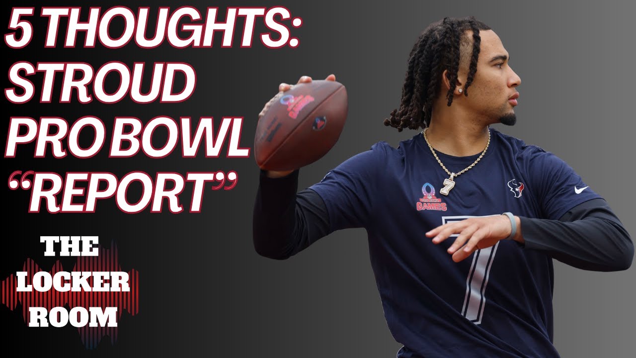 REACTION To Report Texans CJ Stroud DECLINED Pro Bowl Invite To Focus On Next Season, Five Thoughts!