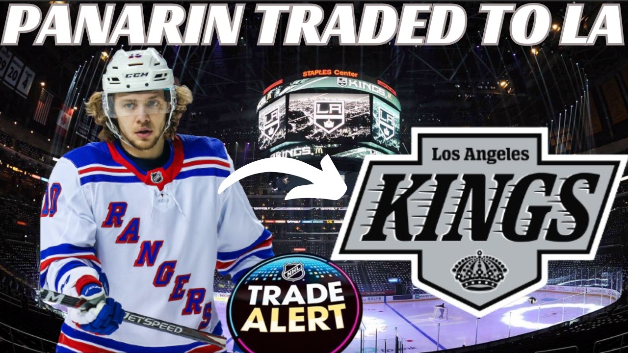 Breaking News: Huge NHL Trade - NYR Trade Artemi Panarin to LA Kings