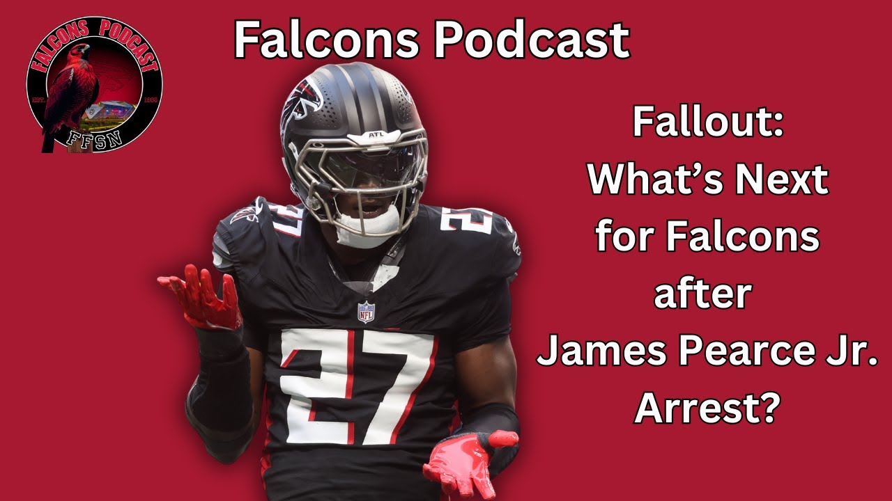 Fallout: What's Next for Atlanta Falcons after James Pearce Jr. Arrest? | Falcons Podcast