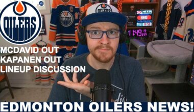 Edmonton Oilers News! | McDavid, Kapanen OUT vs Anaheim | Lineup Discussion