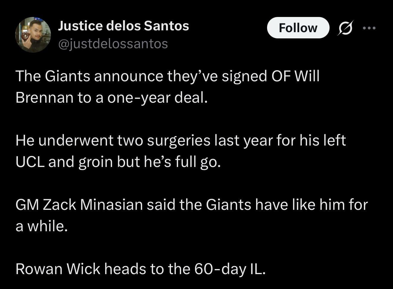[delos Santos] The Giants announce they’ve signed OF Will Brennan to a one-year deal. He underwent two surgeries last year for his left UCL and groin but he’s full go. GM Zack Minasian said the Giants have like him for a while.