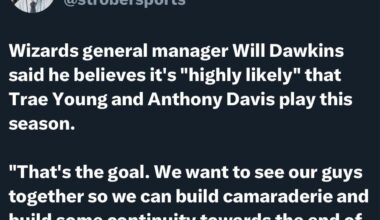 Will Dawkins said on Junks Radio that AD and Trae Young are highly likely to play this year.