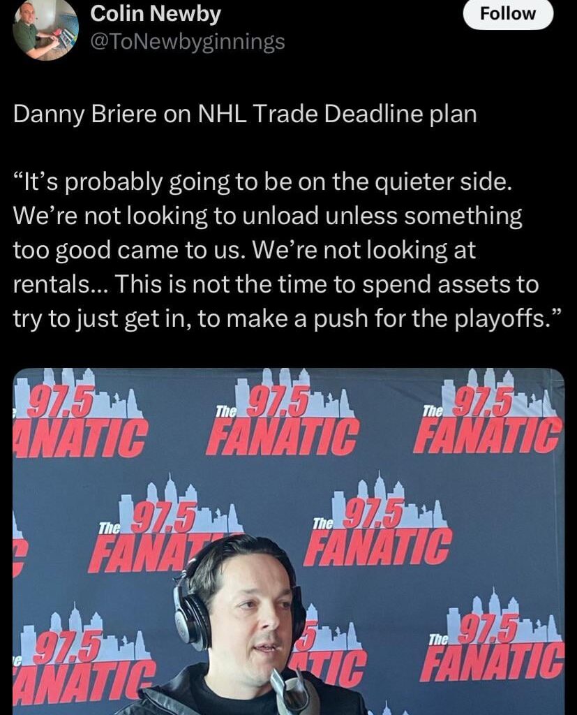 [Newby] Danny Briere on NHL Trade Deadline plan — “It’s probably going to be on the quieter side. We’re not looking to unload unless something too good came to us. We’re not looking at rentals…this is not the time to spend assets to try to just get in, to make a push for the playoffs.”