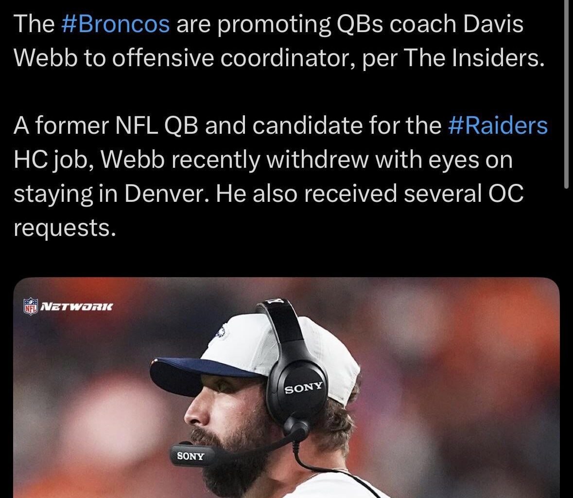 [Rapoport] The #Broncos are promoting QBs coach Davis Webb to offensive coordinator, per The Insiders. A former NFL QB and candidate for the #Raiders HC job, Webb recently withdrew with eyes on staying in Denver. He also received several OC requests.