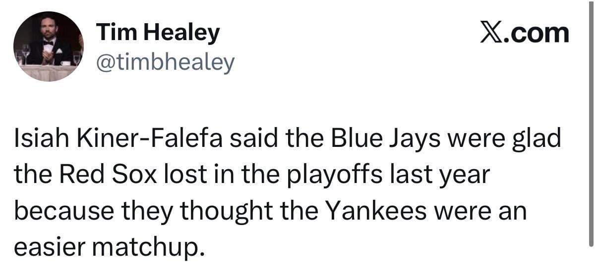 [Healey] Isiah Kiner-Falefa said the Blue Jays were glad the Red Sox lost in the playoffs last year because they thought the Yankees were an easier matchup.