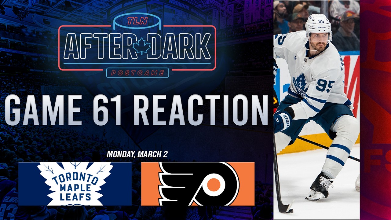 Toronto Maple Leafs vs Philadelphia Flyers Postgame Show | Game 61 | After Dark