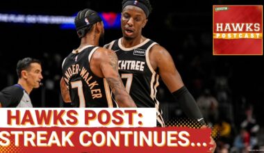 HAWKS POSTCAST: Atlanta Hawks Coast to 11th Consecutive Behind Patience, Balance & Chemistry