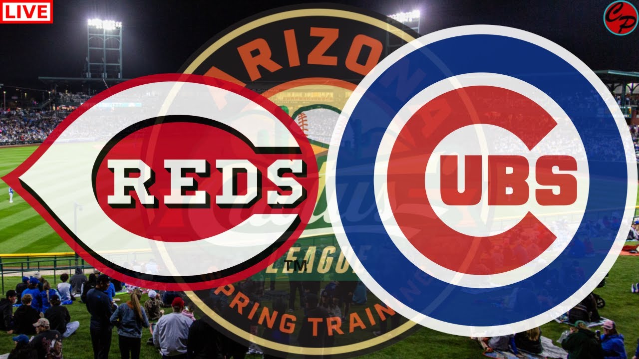 CINCINNATI REDS vs CHICAGO CUBS MLB SPRING TRAINING LIVE GAME CAST & CHAT