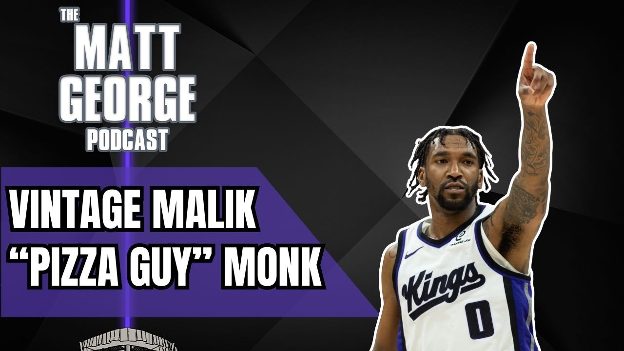 Malik Monk Powers Sacramento Kings Past Tanking Brooklyn Nets - The Matt George Podcast
