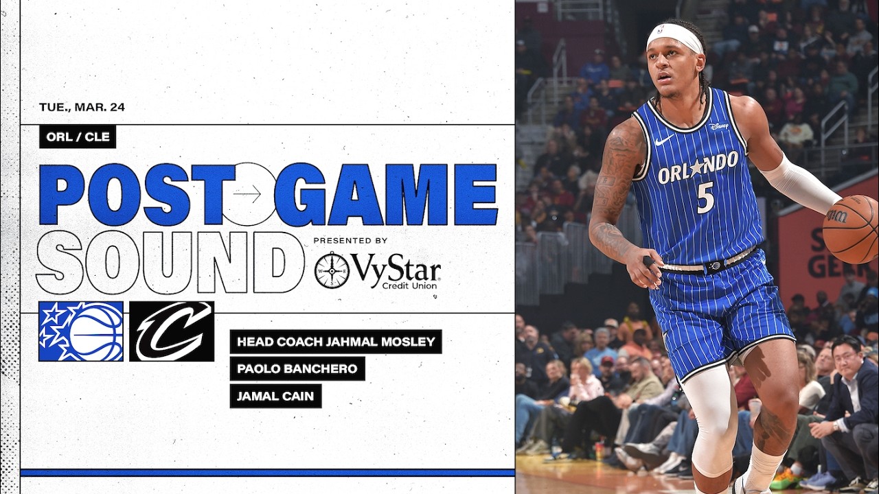 POSTGAME SOUND: ORLANDO MAGIC VS. CLEVELAND CAVALIERS | COACH MOSE, PAOLO BANCHERO & JAMAL CAIN