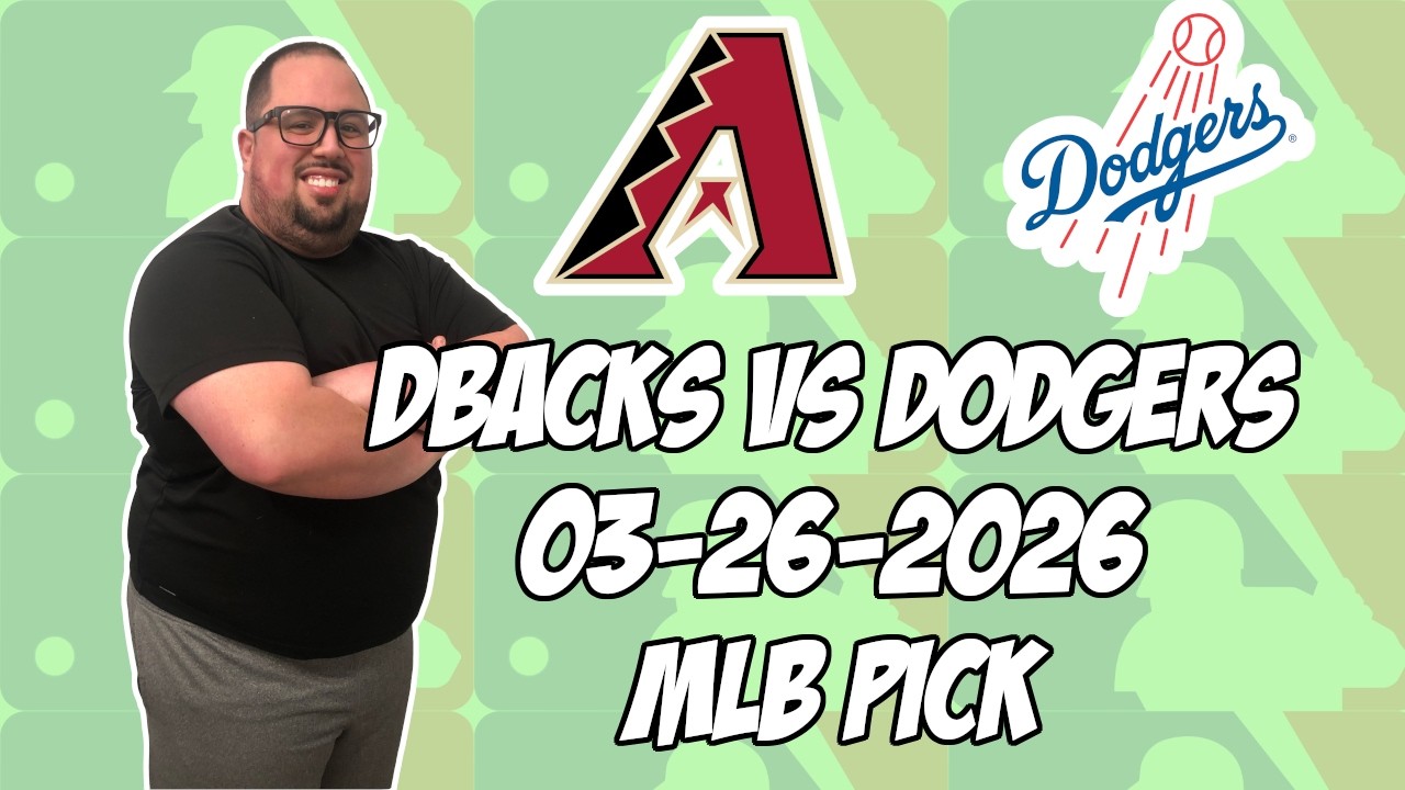 Arizona Diamondbacks vs Los Angeles Dodgers 3/26/26 MLB Pick & Prediction | MLB Betting Tips