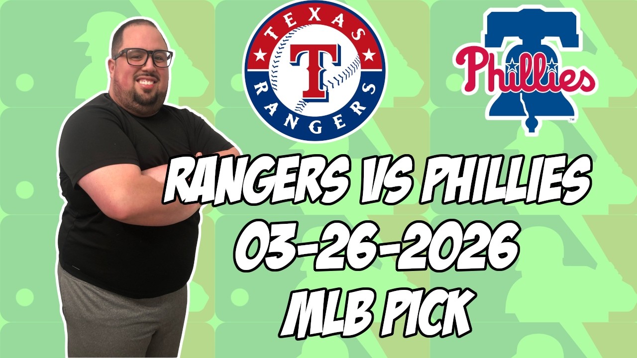 Texas Rangers vs Philadelphia Phillies 3/26/26 MLB Pick & Prediction | MLB Betting Tips