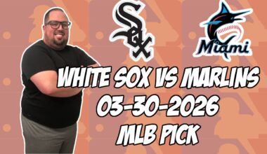 Chicago White Sox vs Miami Marlins 3/30/26 MLB Pick & Prediction | MLB Betting Tips
