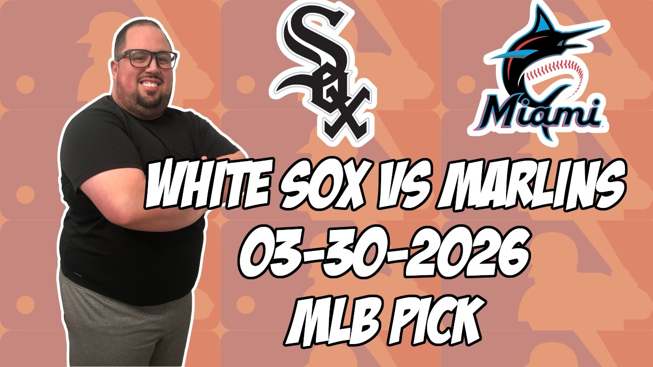 Chicago White Sox vs Miami Marlins 3/30/26 MLB Pick & Prediction | MLB Betting Tips