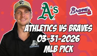 Oakland Athletics vs Atlanta Braves 3/31/26 MLB Pick & Prediction | MLB Betting Tips