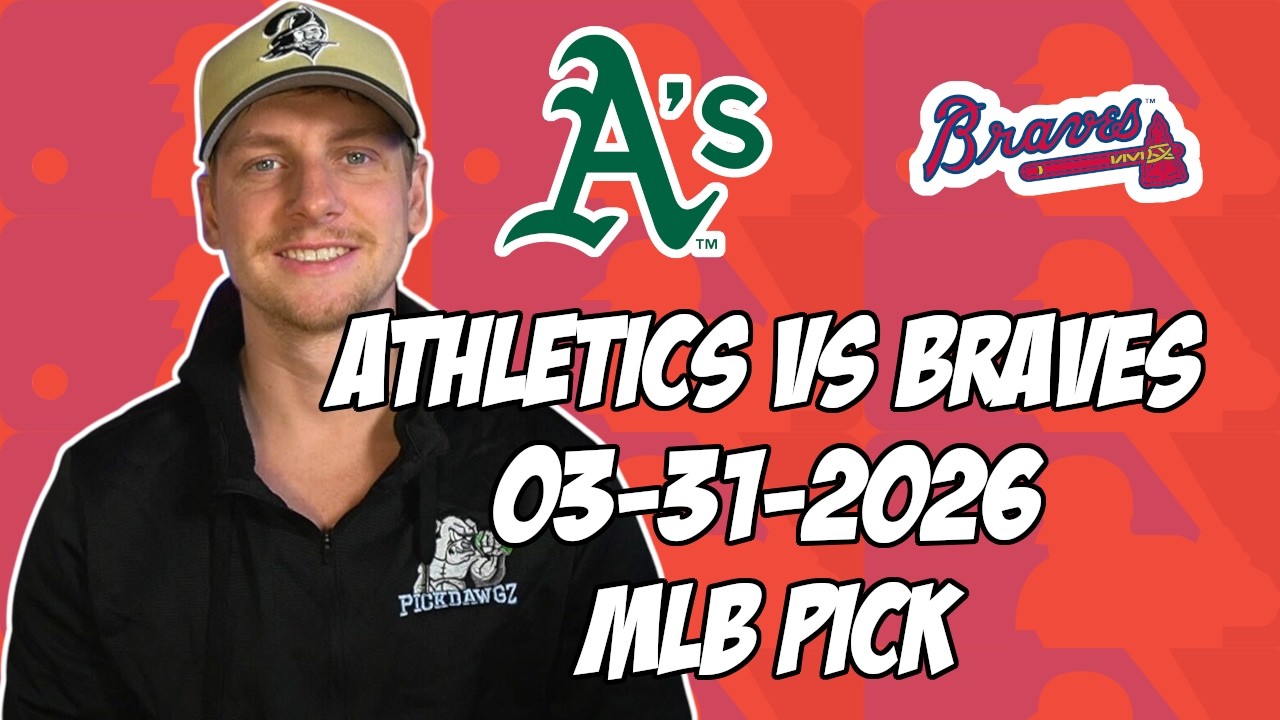 Oakland Athletics vs Atlanta Braves 3/31/26 MLB Pick & Prediction | MLB Betting Tips