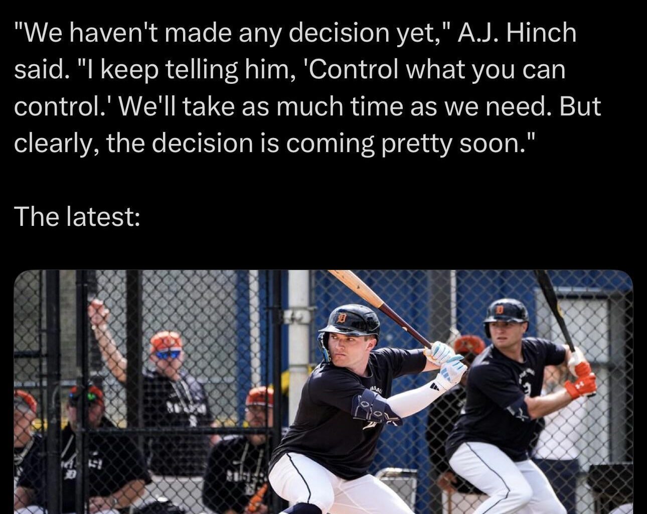 "We haven't made any decision yet," A.J. Hinch said. "I keep telling him, 'Control what you can control.' We'll take as much time as we need. But clearly, the decision is coming pretty soon."