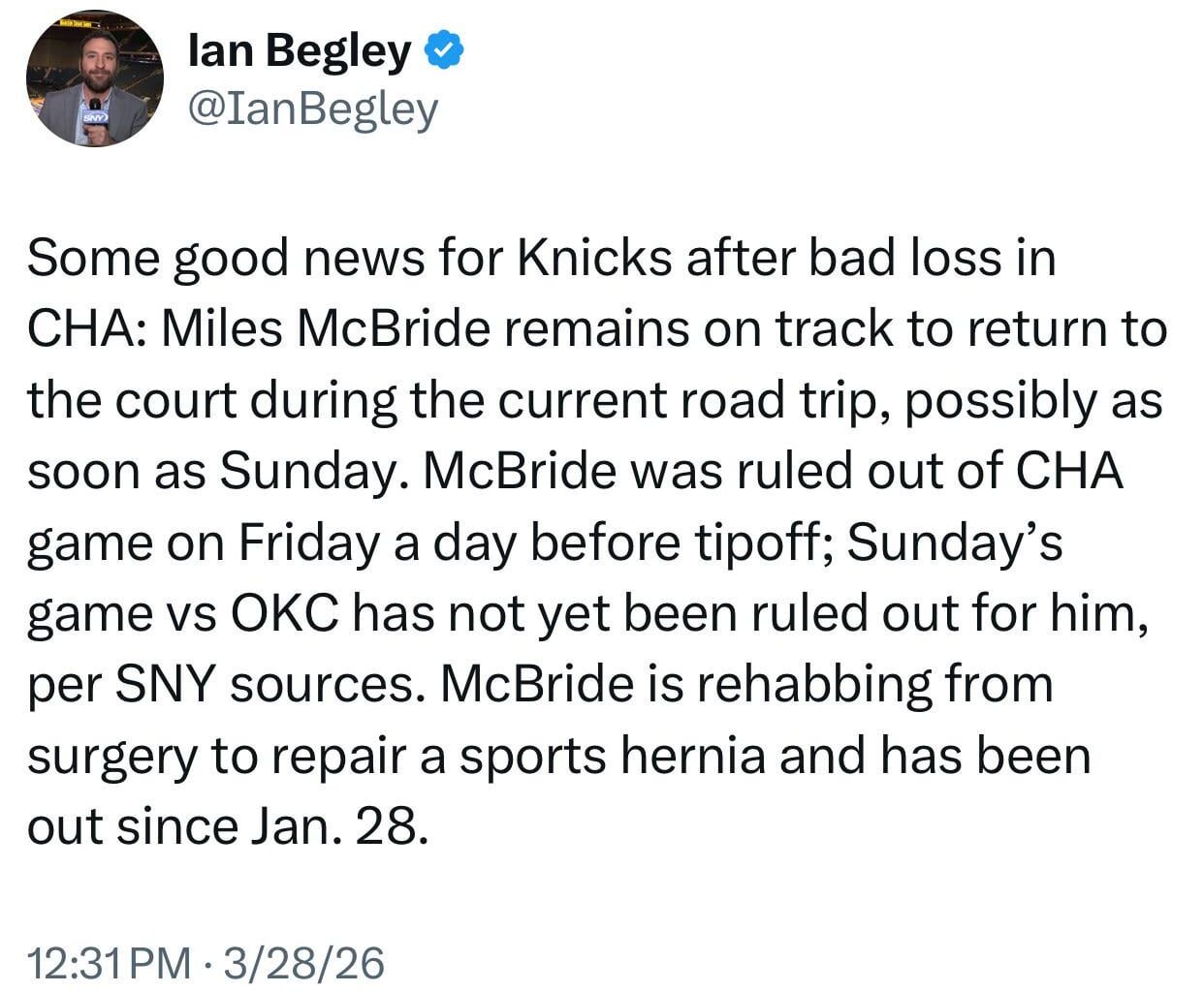 [Begley] Miles McBride remains on track to return to the court during the current road trip, possibly as soon as Sunday. McBride was ruled out of CHA game on Friday a day before tipoff; Sunday’s game vs OKC has not yet been ruled out for him, per SNY sources.