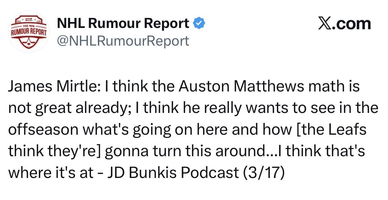 [Mirtle] “I think the Auston Matthews math is not great already; I think he really wants to see in the offseason what's going on here and how [the Leafs think they're] gonna turn this around...I think that's where it's at”