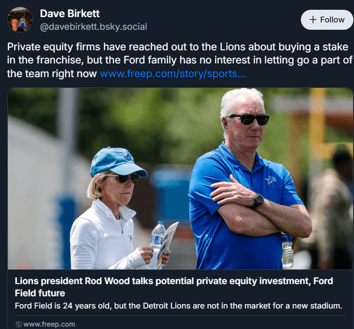 [Birkett] Private equity firms have reached out to the Lions about buying a stake in the franchise, but the Ford family has no interest in letting go a part of the team right now