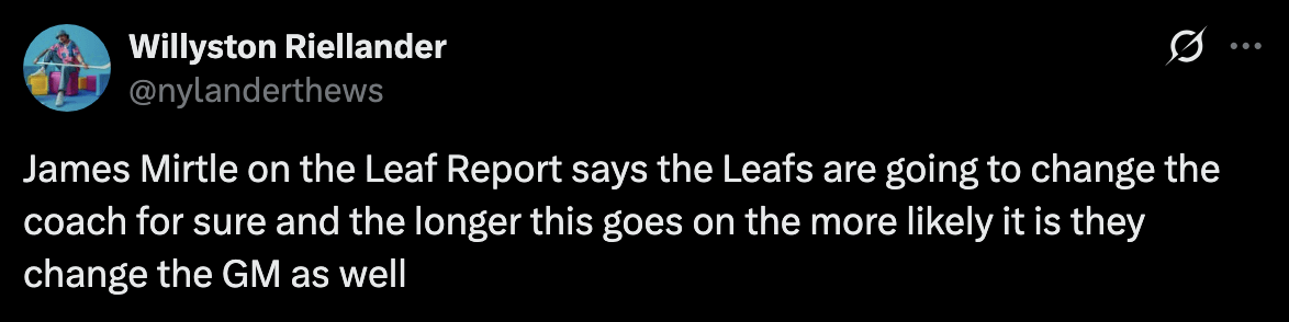 James Mirtle on the Leaf Report says the Leafs are going to change the coach for sure and the longer this goes on the more likely it is they change the GM as well