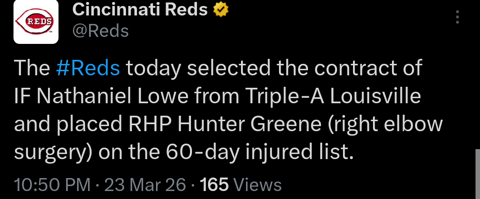 [Reds] RHP Hunter Greene (right elbow surgery) placed on the 60-day injured list. IF Nathaniel Lowe's contract selected from Triple-A Louisville.