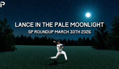 Fantasy Baseball SP Roundup 3/30: Lance In The Pale Moonlight